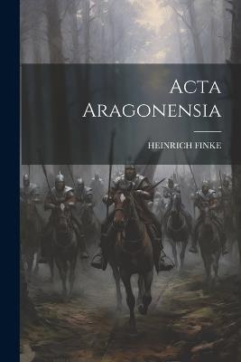 Acta Aragonensia - Heinrich Finke - cover