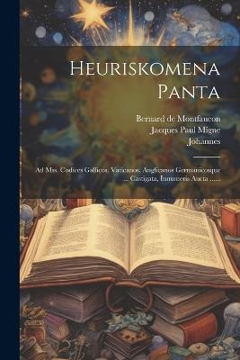 Heuriskomena Panta: Ad Mss. Codices Gallicos, Vaticanos, Anglicanos Germanicosque ... Castigata, Innumeris Aucta ...... - Johannes (Chrysostomus) - cover