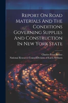 Report On Road Materials And The Conditions Governing Supplies And Construction In New York State - cover