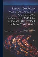 Report On Road Materials And The Conditions Governing Supplies And Construction In New York State