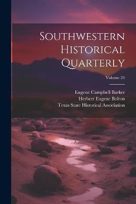 Southwestern Historical Quarterly; Volume 24 - Eugene Campbell Barker - cover