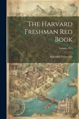 The Harvard Freshman Red Book; Volume 1913 - Harvard University - cover