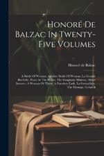 Honoré De Balzac In Twenty-five Volumes: A Study Of Woman. Another Study Of Woman. La Grande Bretêche. Peace In The House. The Imaginary Mistress. Albert Savarus. A Woman Of Thirty. A Forsaken Lady. La Grenadière. The Message. Gobseck