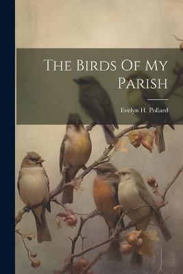 The Birds Of My Parish - Evelyn H Pollard - cover