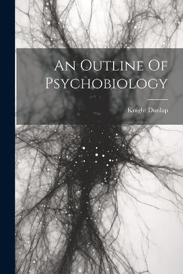 An Outline Of Psychobiology - Knight Dunlap - cover