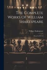 The Complete Works Of William Shakespeare: Henry Iv, Pt. 1-2