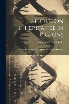 Studies On Inheritance In Pigeons: Iv. Checks And Bars And Other Modifications Of Black - cover