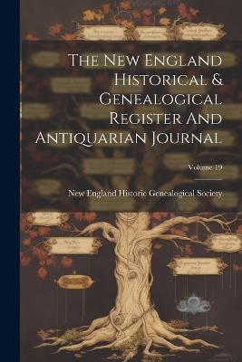 The New England Historical & Genealogical Register And Antiquarian Journal; Volume 19 - cover