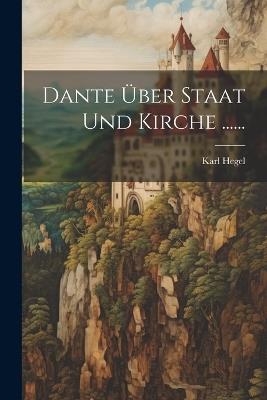 Dante Über Staat und Kirche ...... - Karl Hegel - cover