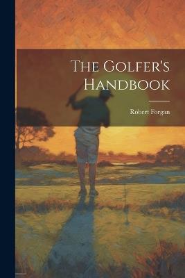 The Golfer's Handbook - Robert Forgan - cover