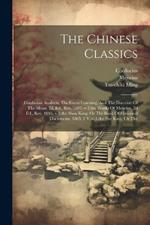 The Chinese Classics: Confucian Analects, The Great Learning, And The Doctrine Of The Mean. 2d. Ed., Rev. 1893.-v.2.the Works Of Mencius. 2d Ed., Rev. 1895.-v.3.the Shoo King, Or The Book Of Historical Documents. 1865. 2 V.-v.4.the She King, Or The