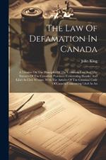 The Law Of Defamation In Canada: A Treatise On The Principles Of The Common Law And The Statutes Of The Canadian Provinces Concerning Slander And Libel As Civil Wrongs, With The Articles Of The Criminal Code Of Canada Concerning Libel As An