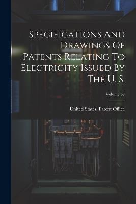 Specifications And Drawings Of Patents Relating To Electricity Issued By The U. S.; Volume 57 - cover