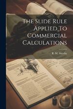 The Slide Rule Applied To Commercial Calculations