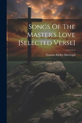 Songs Of The Master's Love [selected Verse] - Frances Ridley Havergal - cover