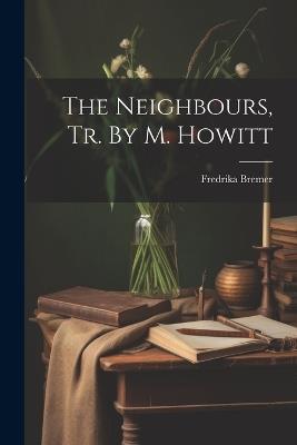 The Neighbours, Tr. By M. Howitt - Fredrika Bremer - cover