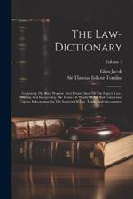 The Law-dictionary: Explaining The Rise, Progress, And Present State Of The English Law: Defining And Interpreting The Terms Or Words Of Art And Comprising Copious Information On The Subjects Of Law, Trade, And Government; Volume 3