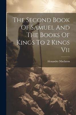 The Second Book Of Samuel And The Books Of Kings To 2 Kings Vii - Alexander MacLaren - cover