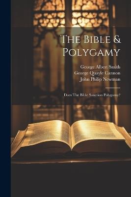The Bible & Polygamy: Does The Bible Sanction Polygamy? - Orson Pratt - cover