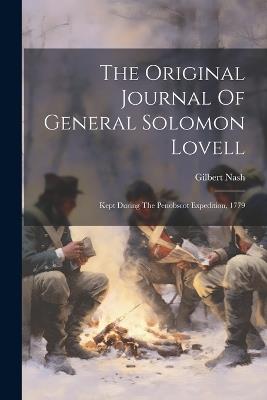 The Original Journal Of General Solomon Lovell: Kept During The Penobscot Expedition, 1779 - Gilbert Nash - cover