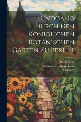 Rundgang durch den königlichen Botanischen Garten zu Berlin. - Botanischer Garten (Berlin,Germany),Adolf Engler - cover