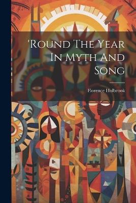 'round The Year In Myth And Song - Florence Holbrook - cover