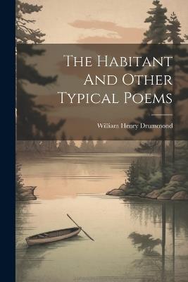 The Habitant And Other Typical Poems - William Henry Drummond - cover