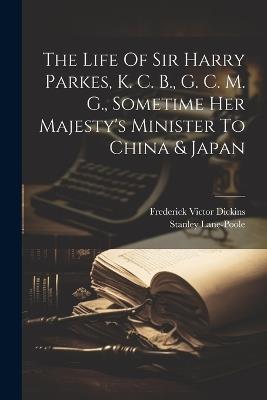 The Life Of Sir Harry Parkes, K. C. B., G. C. M. G., Sometime Her Majesty's Minister To China & Japan - Stanley Lane-Poole - cover