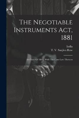 The Negotiable Instruments Act, 1881: Act Xxvi Of 1881: With The Case-law Thereon - India - cover