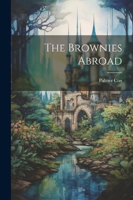 The Brownies Abroad - Palmer Cox - cover