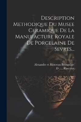 Description Methodique Du Musee Ceramique De La Manufacture Royale De Porcelaine De Sevres... - cover