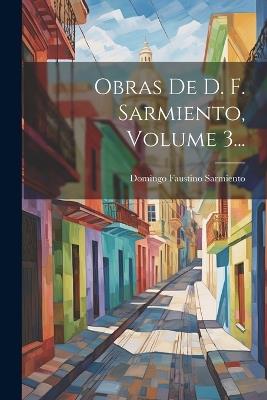 Obras De D. F. Sarmiento, Volume 3... - Domingo Faustino Sarmiento - cover