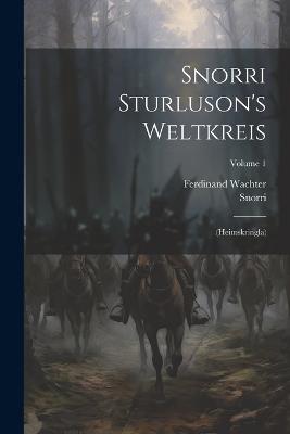 Snorri Sturluson's Weltkreis: (heimskringla); Volume 1 - Snorri Sturluson,Ferdinand Wachter - cover