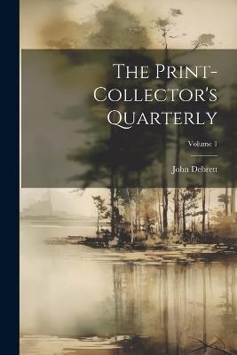 The Print-collector's Quarterly; Volume 1 - John Debrett - cover