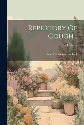 Repertory Of Cough...: Comp. From Allen's Handbook - W I Pierce - cover