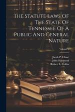 The Statute Laws Of The State Of Tennessee Of A Public And General Nature; Volume 2