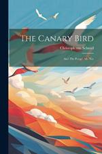 The Canary Bird: And The Forget-me-not