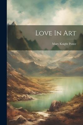 Love In Art - Mary Knight Potter - cover