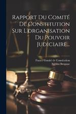 Rapport Du Comité De Constitution Sur L'organisation Du Pouvoir Judiciaire...