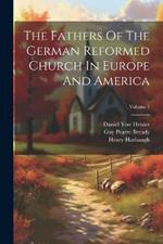The Fathers Of The German Reformed Church In Europe And America; Volume 1