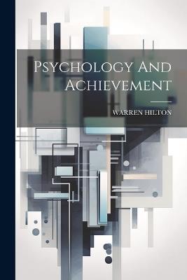 Psychology And Achievement - Warren Hilton - cover