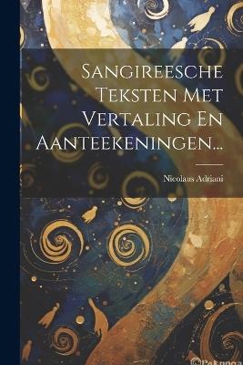 Sangireesche Teksten Met Vertaling En Aanteekeningen... - Nicolaus Adriani - cover