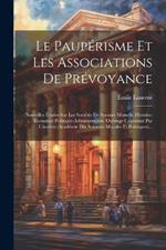 Le Paupérisme Et Les Associations De Prévoyance: Nouvelles Études Sur Les Sociétés De Secours Mutuels. Histoire-économie Politique-administration. Ouvrage Couronné Par L'institut (académie Des Sciences Morales Et Politiques)...