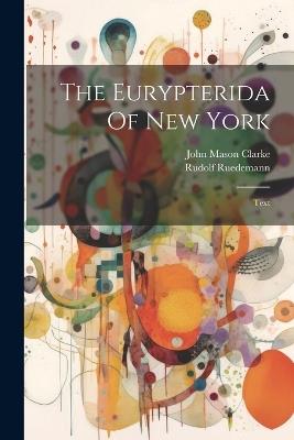 The Eurypterida Of New York: Text - John Mason Clarke,Rudolf Ruedemann - cover