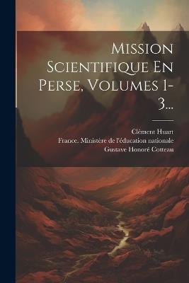 Mission Scientifique En Perse, Volumes 1-3... - Victor Gauthier - cover