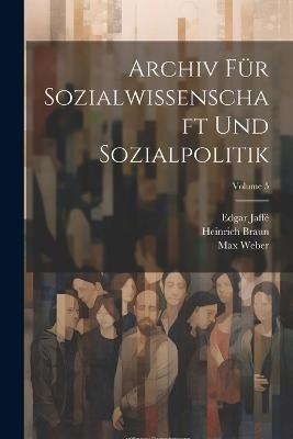 Archiv Für Sozialwissenschaft Und Sozialpolitik; Volume 5 - Werner Sombart,Max Weber,Robert Michels - cover