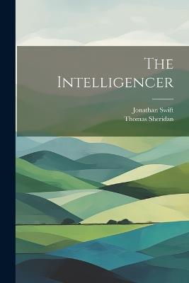 The Intelligencer - Jonathan Swift,Thomas Sheridan - cover
