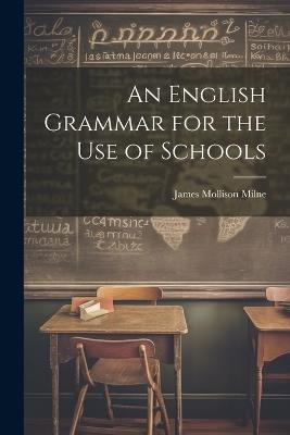 An English Grammar for the Use of Schools - James Mollison Milne - cover