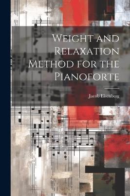 Weight and Relaxation Method for the Pianoforte - Jacob Eisenberg - cover