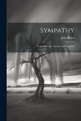 Sympathy; Or the Mourner Advised and Consoled - John Bruce - cover